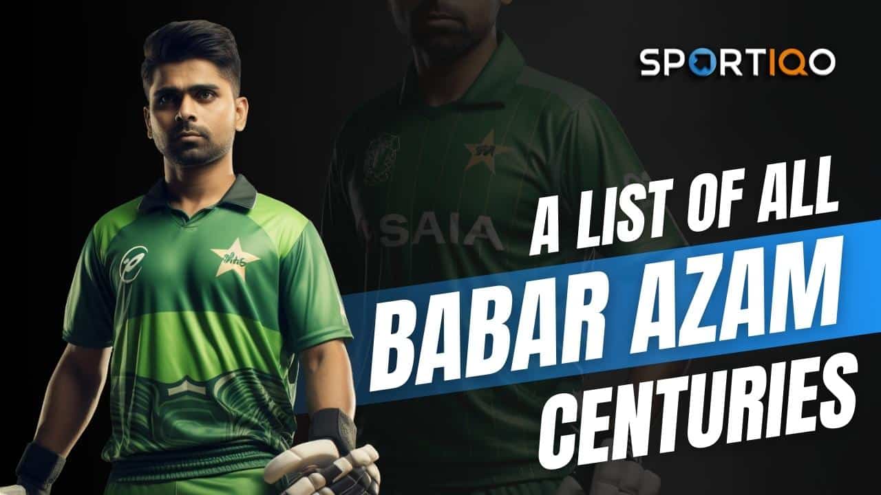 A List of All Babar Azam Centuries