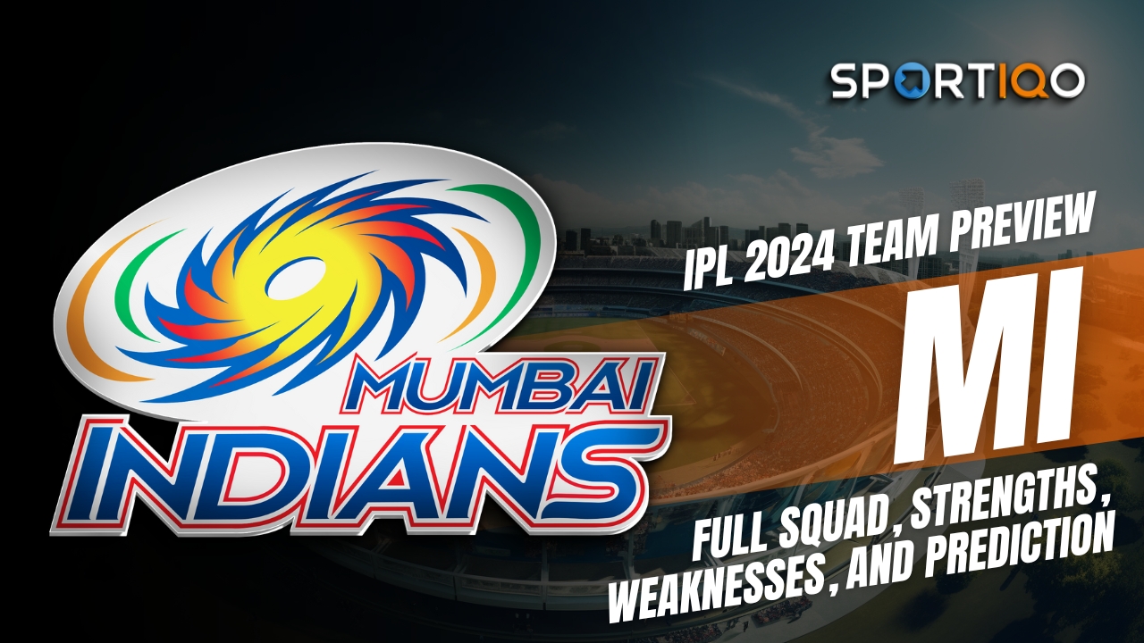 IPL 2024 Team Preview: Mumbai Indians Full Squad, Strengths, Weaknesses, and Prediction